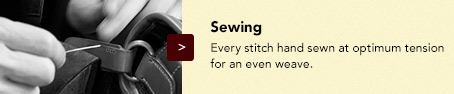 Sewing: Every stitch hand sewn at optimum tension for an even weave. 
